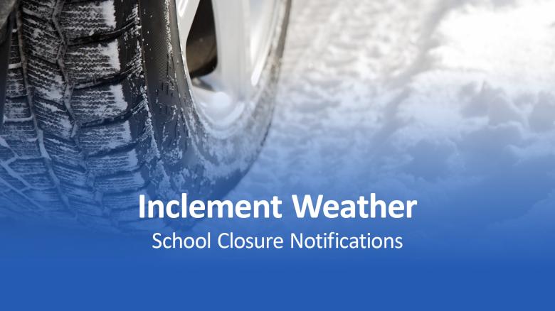 Inclement Weather - School Closure Notifications